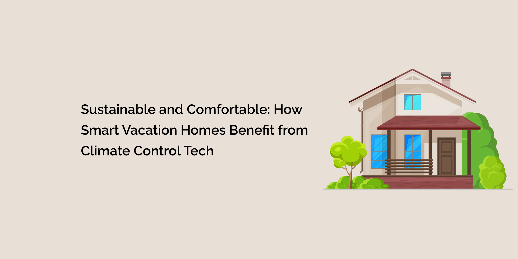 Sustainable and Comfortable: How Smart Vacation Homes Benefit from Climate Control Tech
