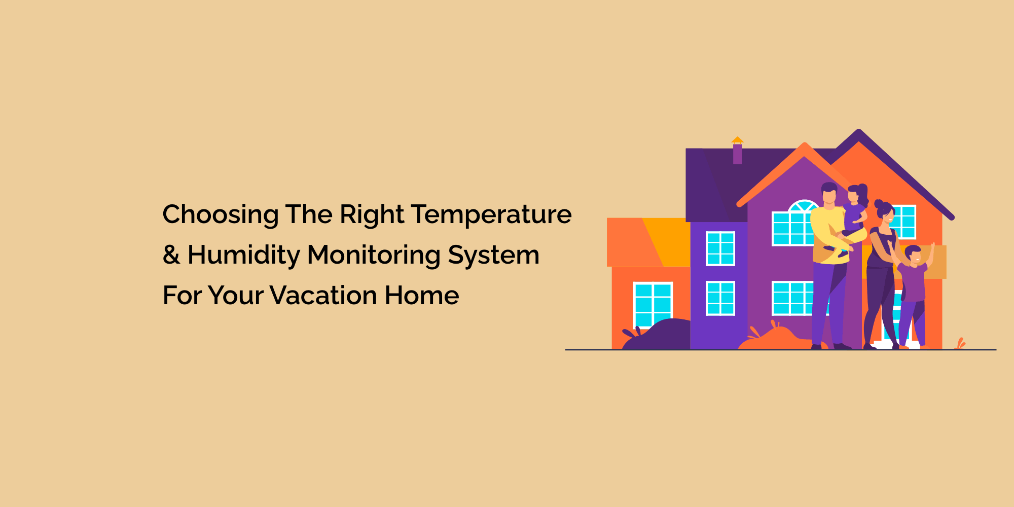 Choosing the Right Temperature & Humidity Monitoring System for Your Vacation Home