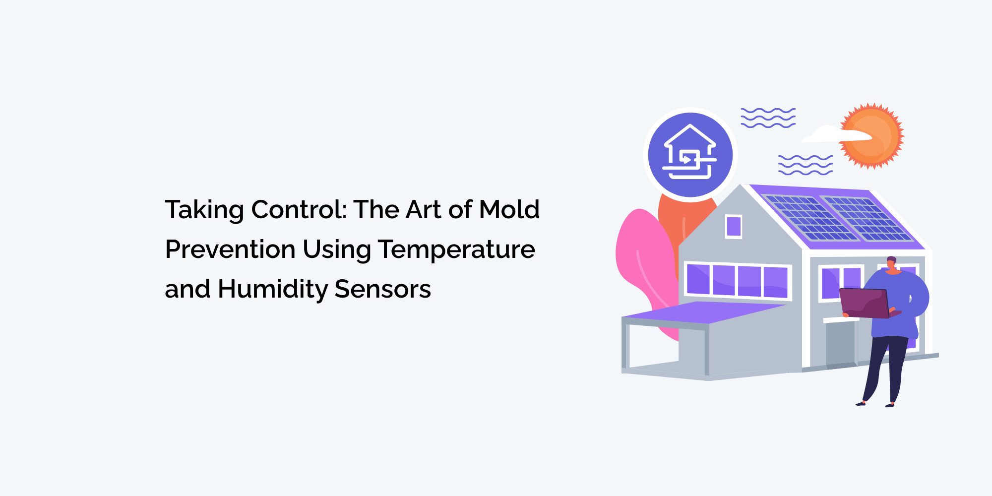 Taking Control: The Art of Mold Prevention Using Temperature and Humidity Sensors