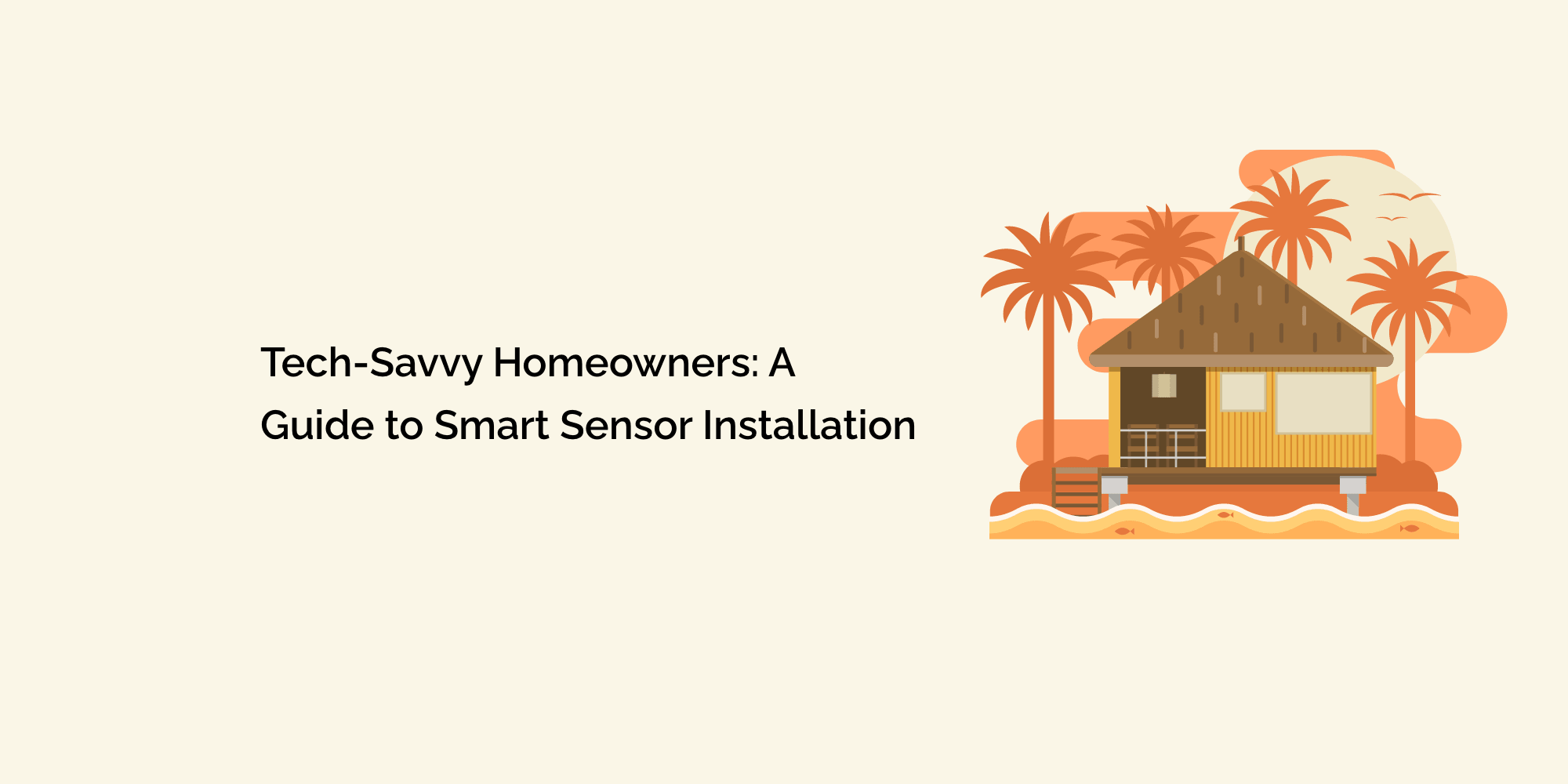 Tech-Savvy Homeowners: A Guide to Smart Sensor Installation