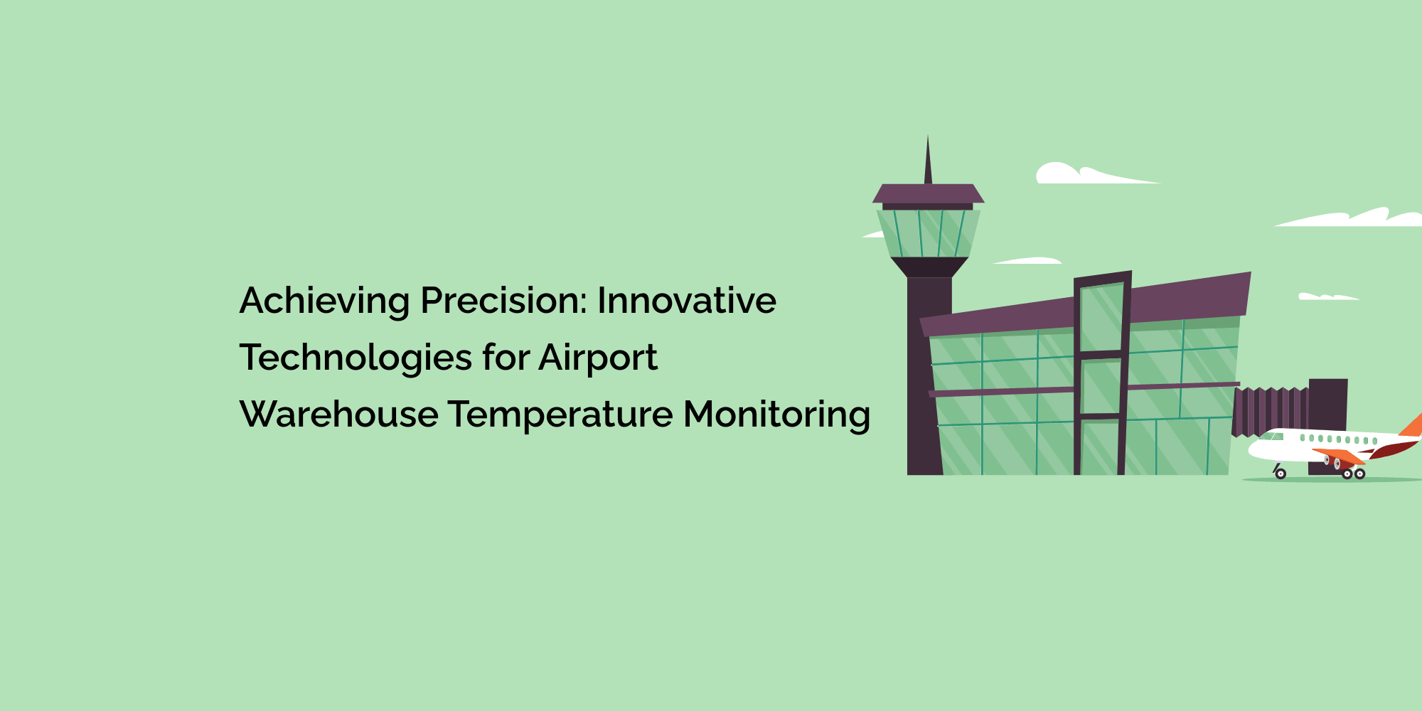 Achieving Precision: Innovative Technologies for Airport Warehouse Temperature Monitoring