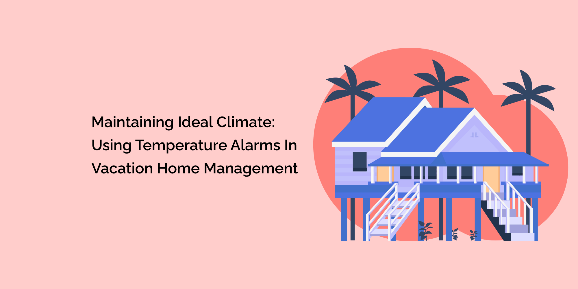Maintaining Ideal Climate: Using Temperature Alarms in Vacation Home Management