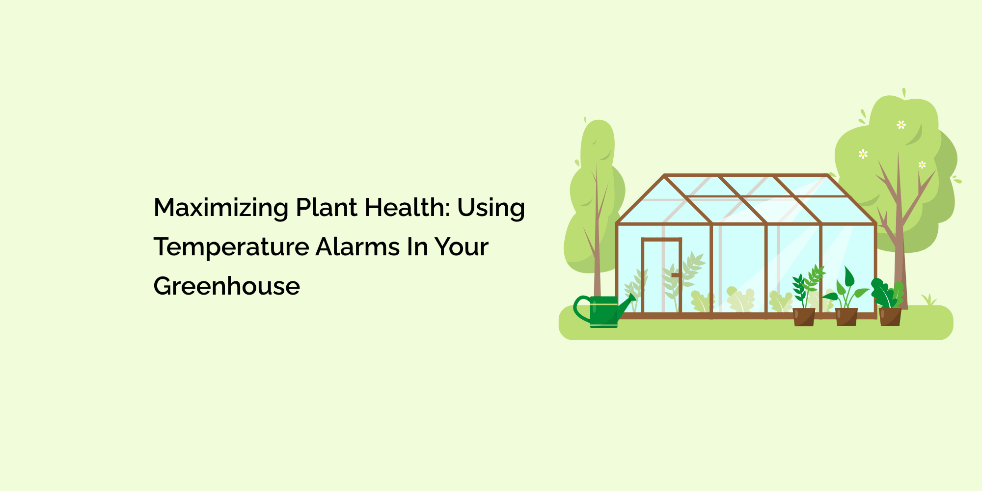 Maximizing Plant Health: Using Temperature Alarms in Your Greenhouse