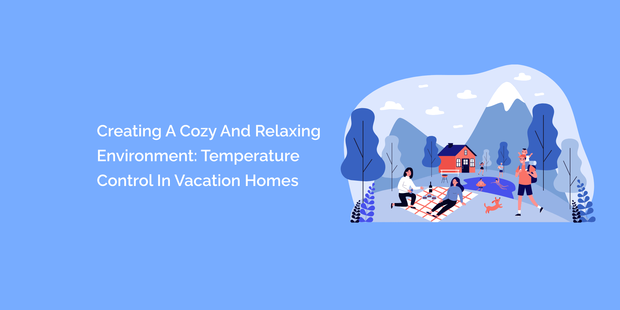 Creating a Cozy and Relaxing Environment: Temperature Control in Vacation Homes