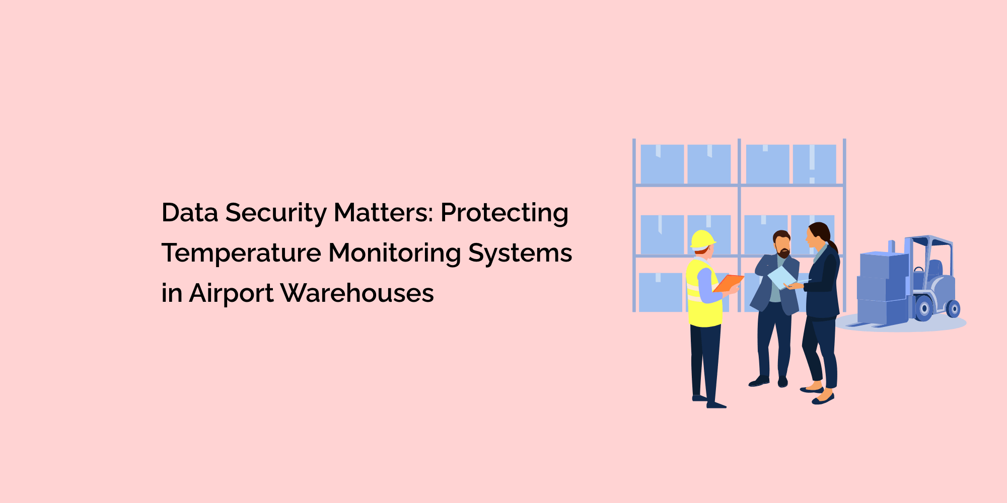Data Security Matters: Protecting Temperature Monitoring Systems in Airport Warehouses