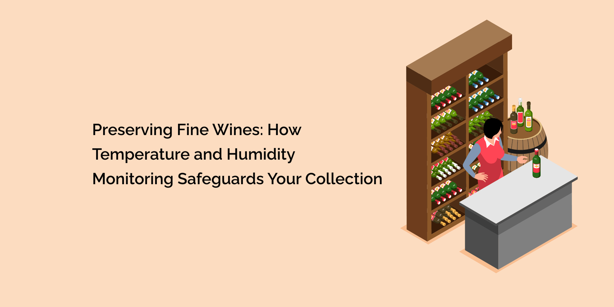 Preserving Fine Wines: How Temperature and Humidity Monitoring Safeguards Your Collection