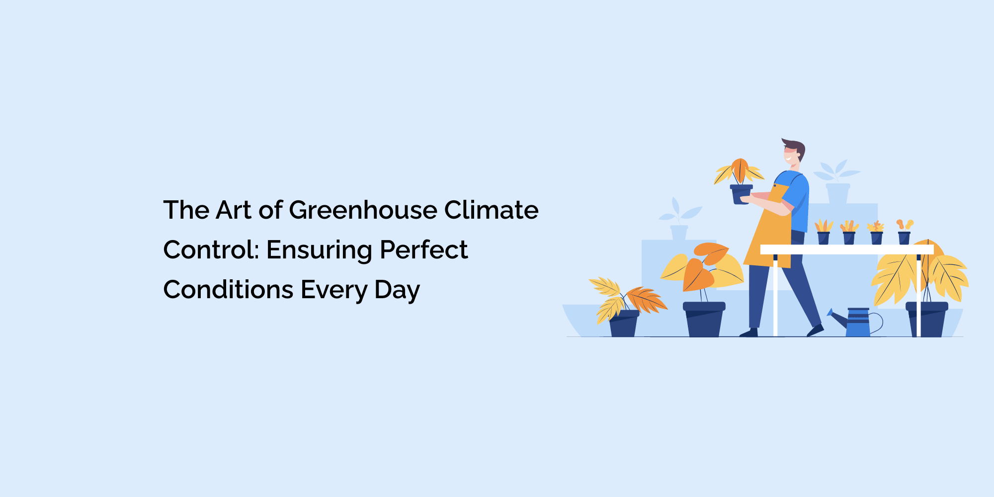 The Art of Greenhouse Climate Control: Ensuring Perfect Conditions Every Day
