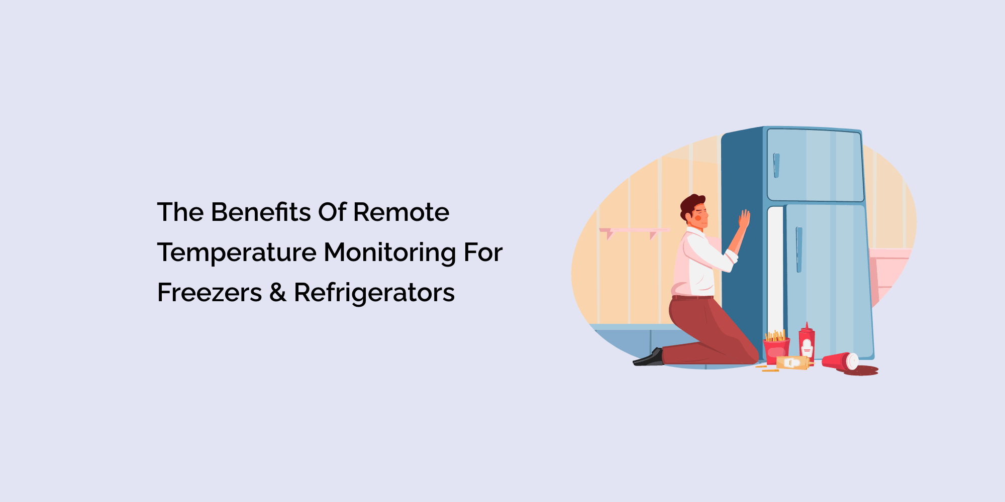 The Benefits of Remote Temperature Monitoring for Freezers & Refrigerators