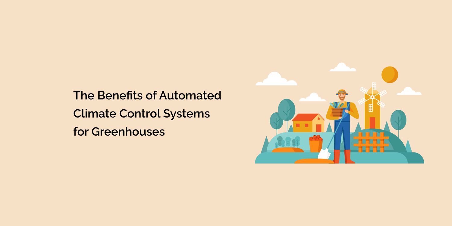 The Benefits of Automated Climate Control Systems for Greenhouses