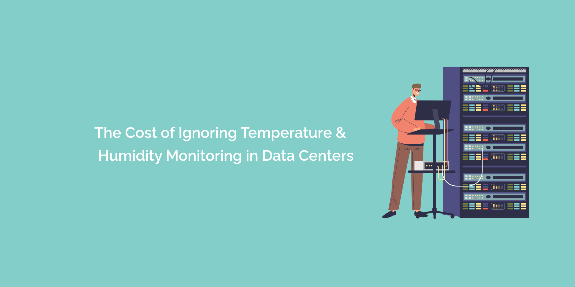 The Cost of Ignoring Temperature and Humidity Monitoring in Data Centers