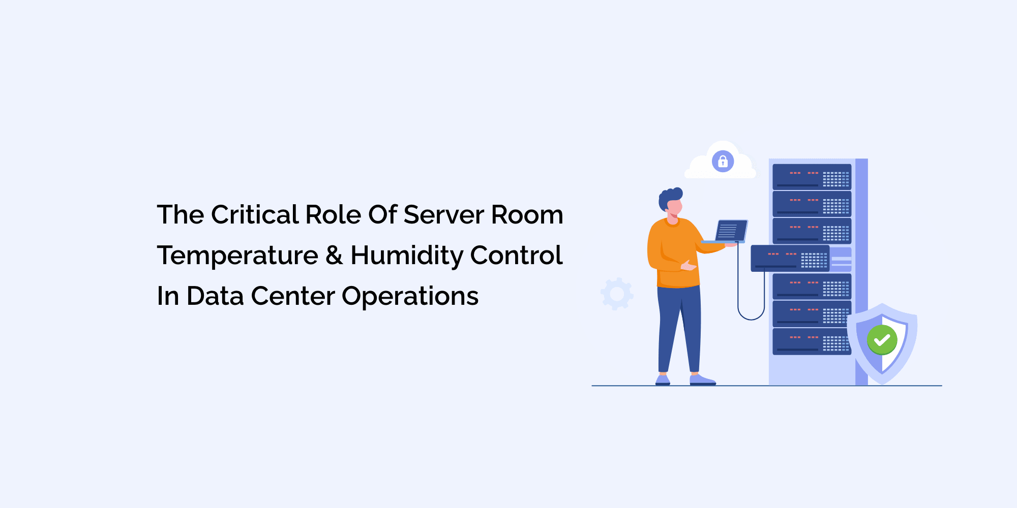 The Critical Role of Server Room Temperature & Humidity Control in Data Center Operations