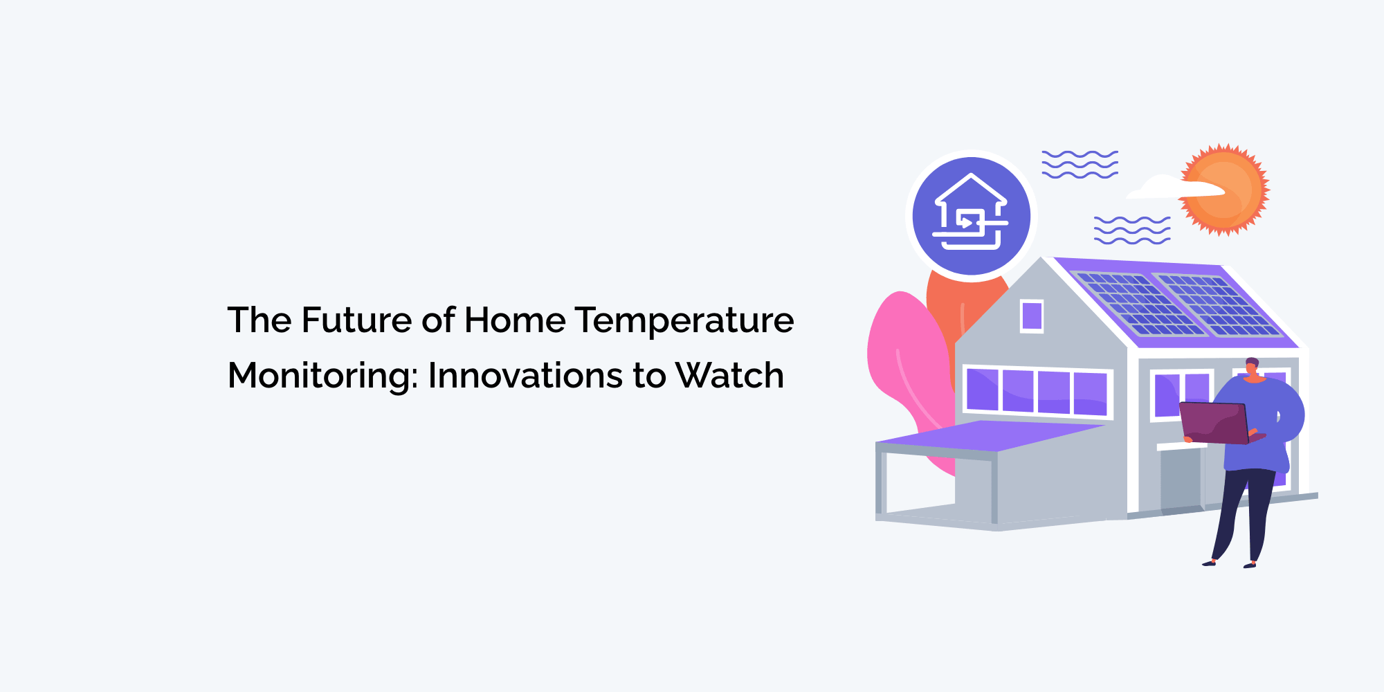 Tech Temperature The Future of Home Temperature Monitoring: Innovations to Watch – tempCube
