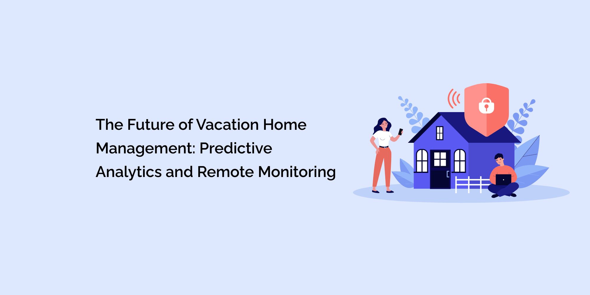 The Future of Vacation Home Management: Predictive Analytics and Remote Monitoring
