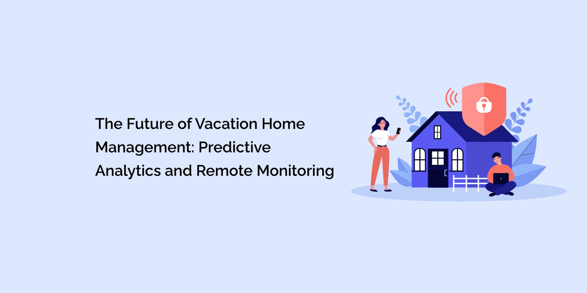 Analytics Home The Future of Vacation Home Management: Predictive Analytics and Remote ...