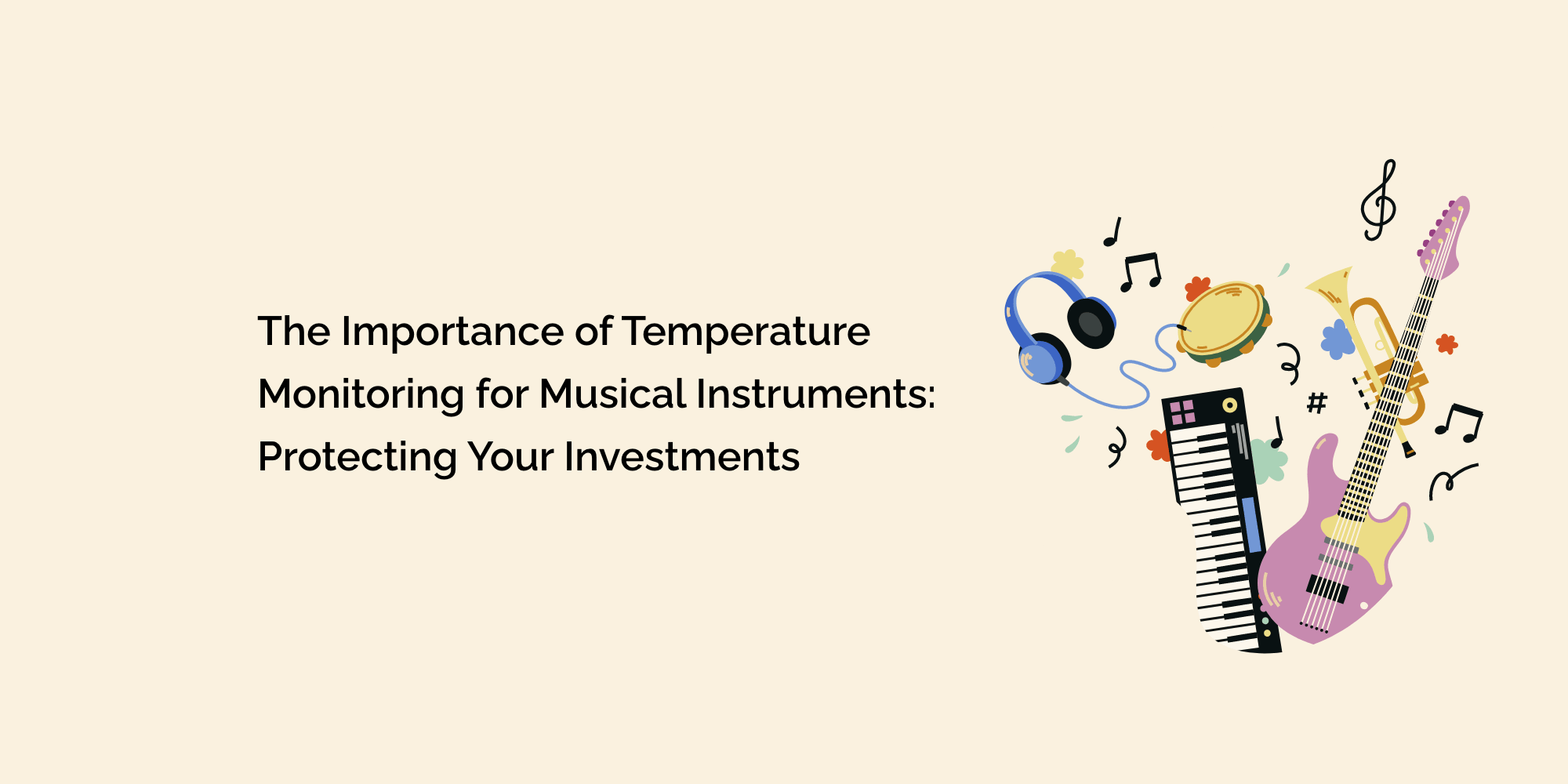The Importance of Temperature Monitoring for Musical Instruments: Protecting Your Investments