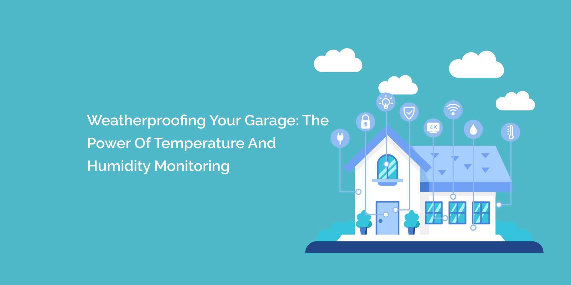 Weatherproofing Your Garage: The Power of Temperature and Humidity Monitoring