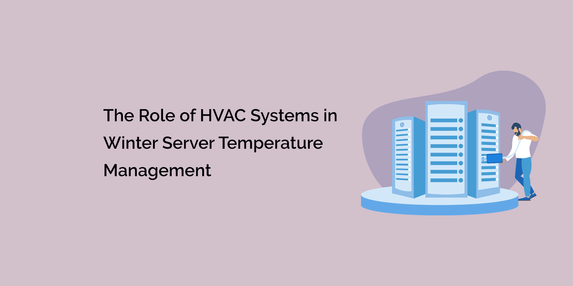 The Role of HVAC Systems in Winter Server Temperature Management