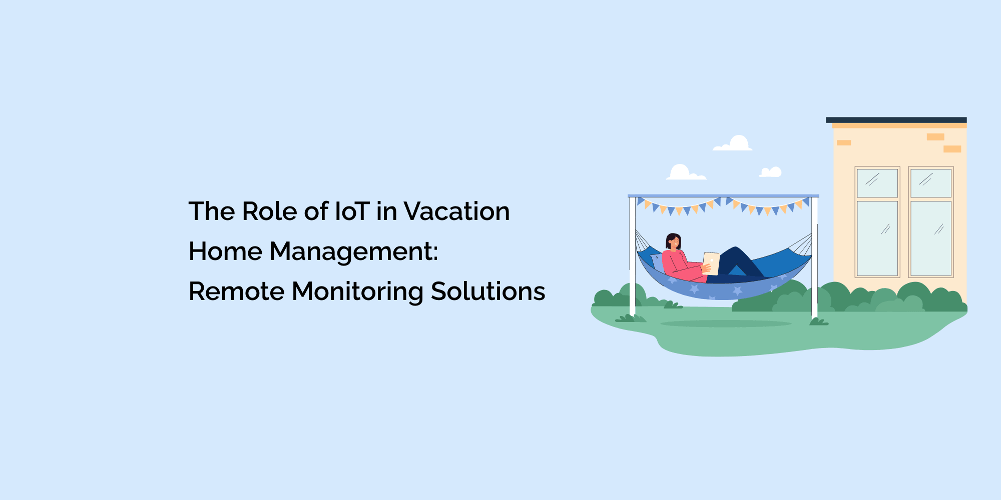 The Role of IoT in Vacation Home Management: Remote Monitoring Solutions