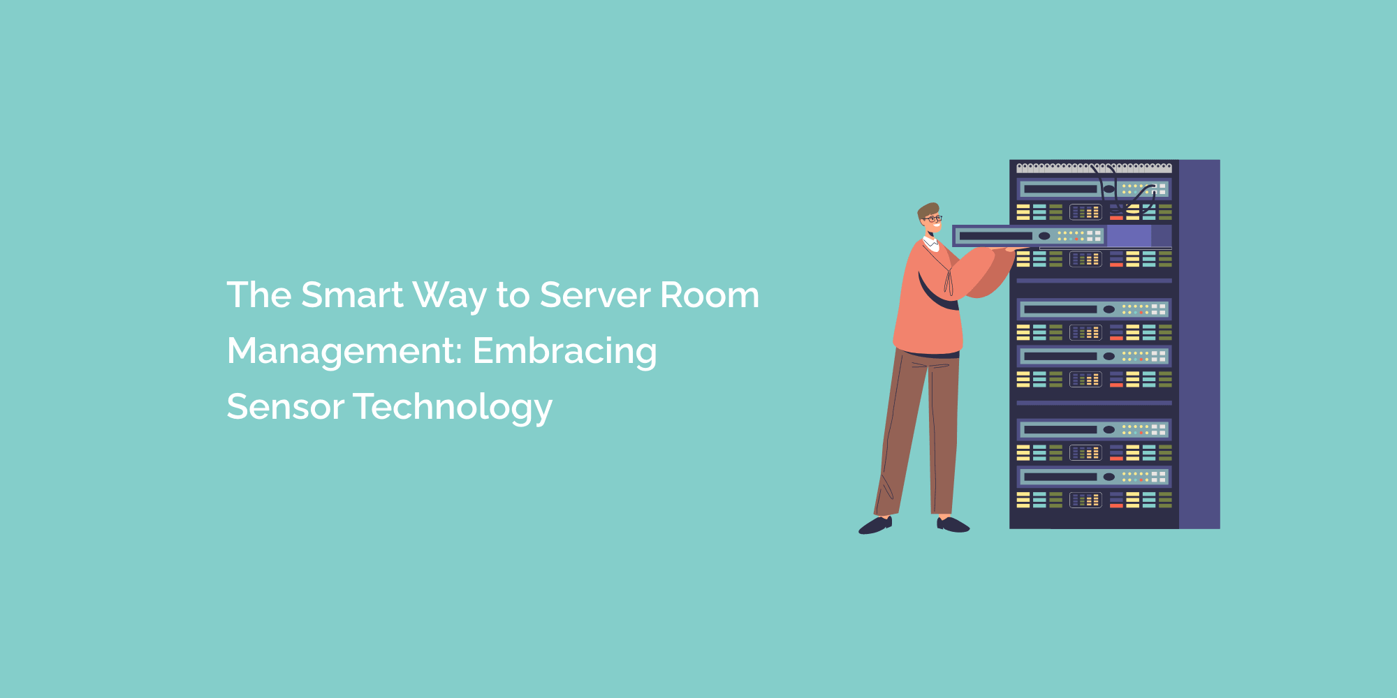 The Smart Way to Server Room Management: Embracing Sensor Technology