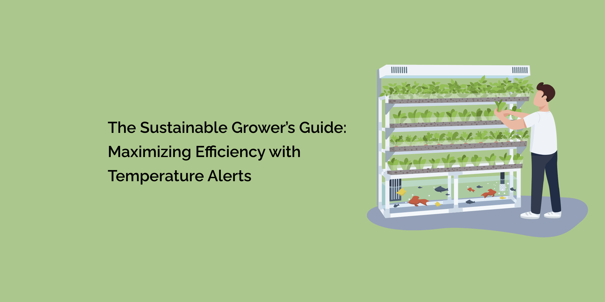 The Sustainable Grower's Guide: Maximizing Efficiency with Temperature Alerts