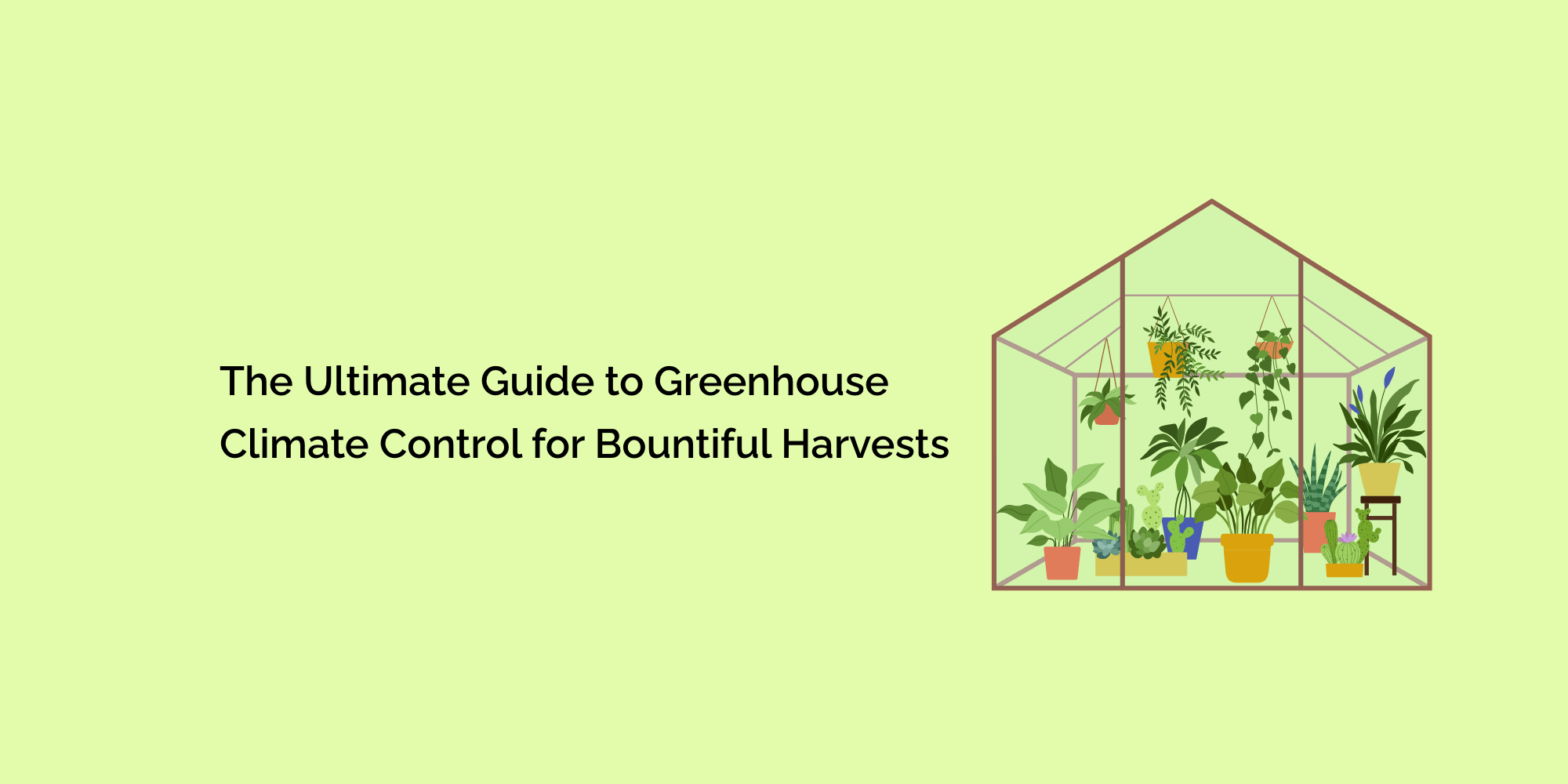 The Ultimate Guide to Greenhouse Climate Control for Bountiful Harvests