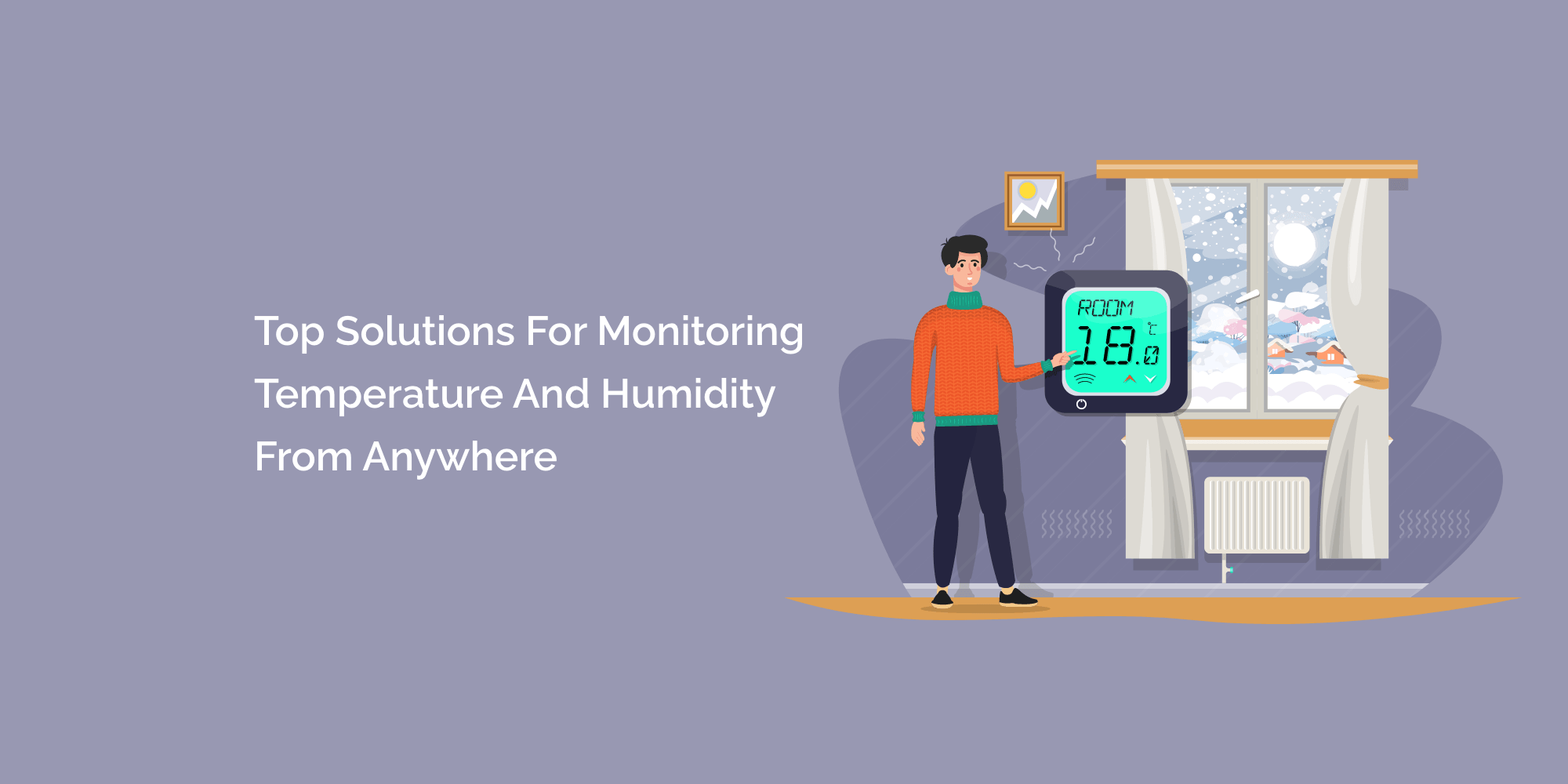 Top Solutions for Monitoring Temperature and Humidity from Anywhere