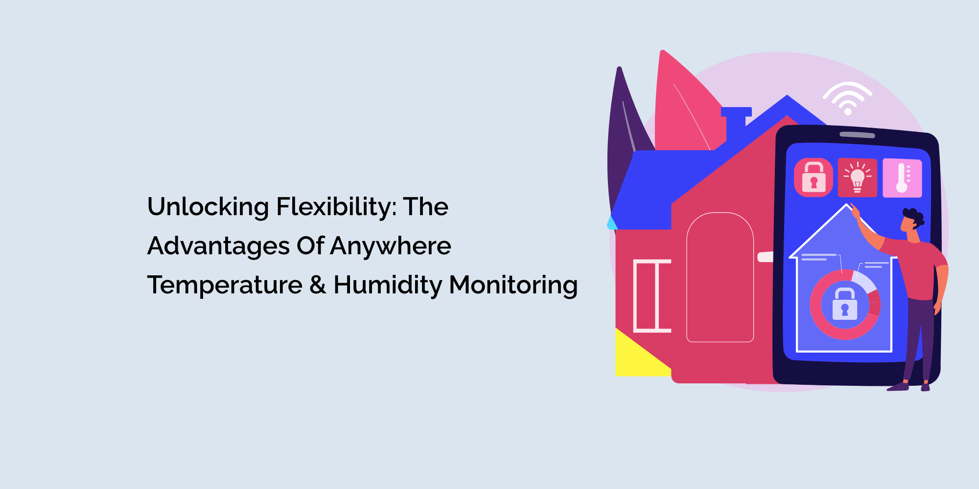 Unlocking Flexibility: The Advantages of Anywhere Temperature and Humidity Monitoring