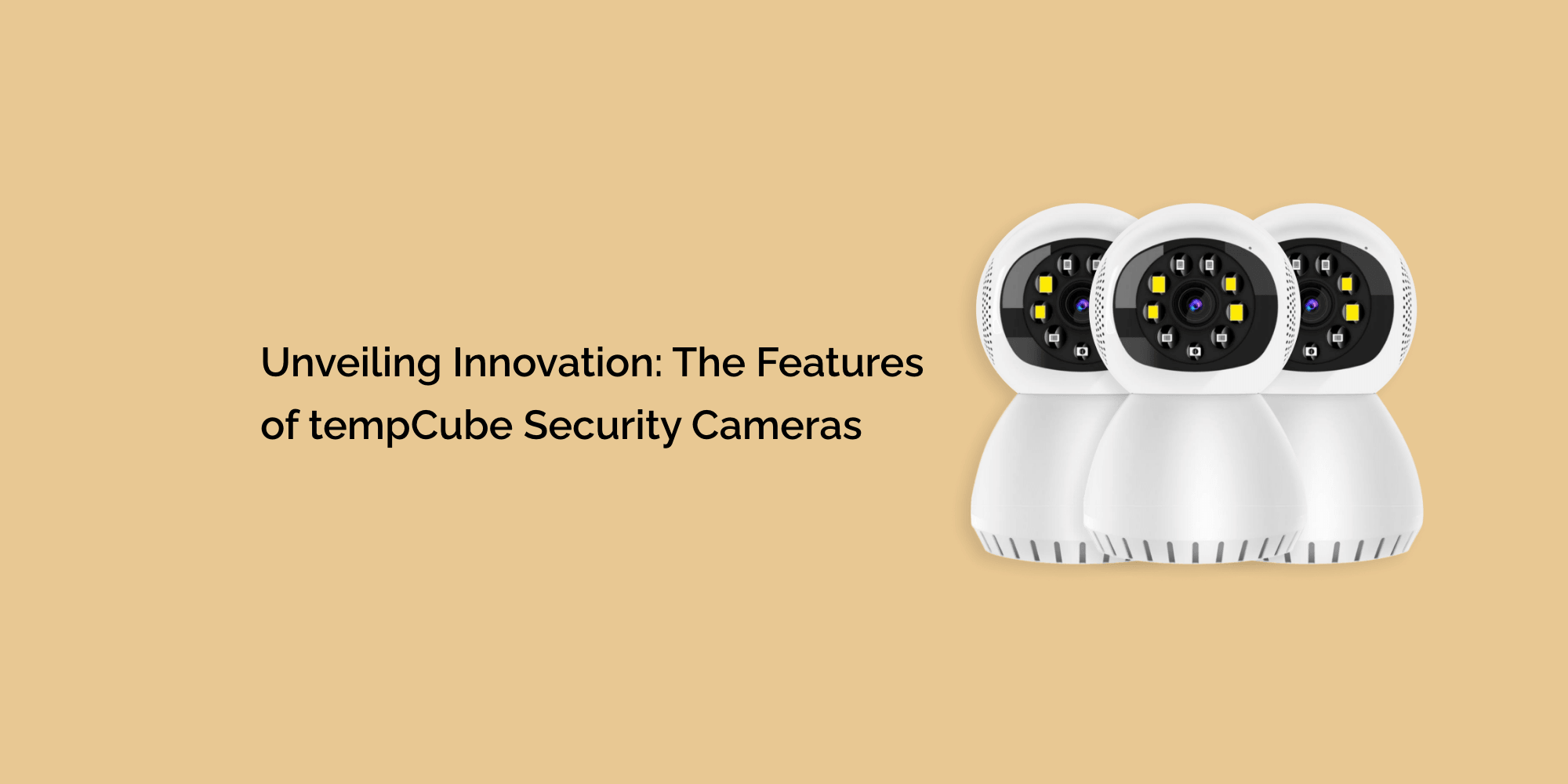 Unveiling Innovation: The Features of tempCube Security Cameras
