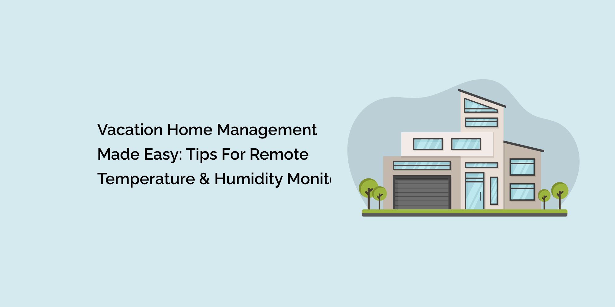 Vacation Home Management Made Easy: Tips for Remote Temperature & Humidity Monitoring