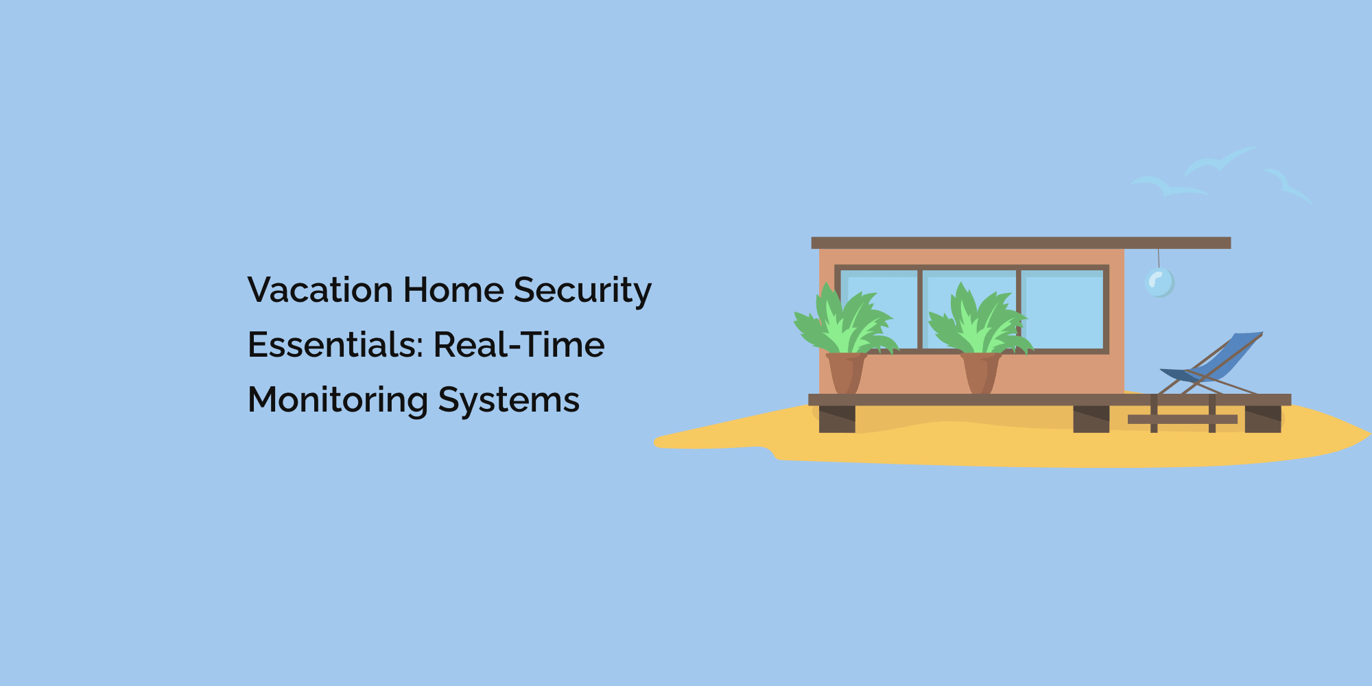 Vacation Home Security Essentials: Real-Time Monitoring Systems