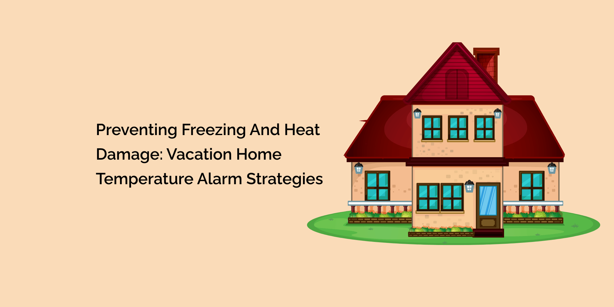 Preventing Freezing and Heat Damage: Vacation Home Temperature Alarm Strategies