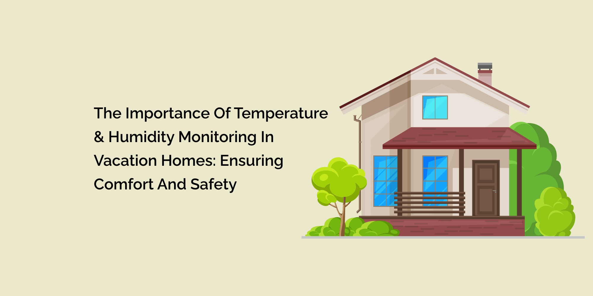 The Importance of Temperature & Humidity Monitoring in Vacation Homes: Ensuring Comfort and Safety