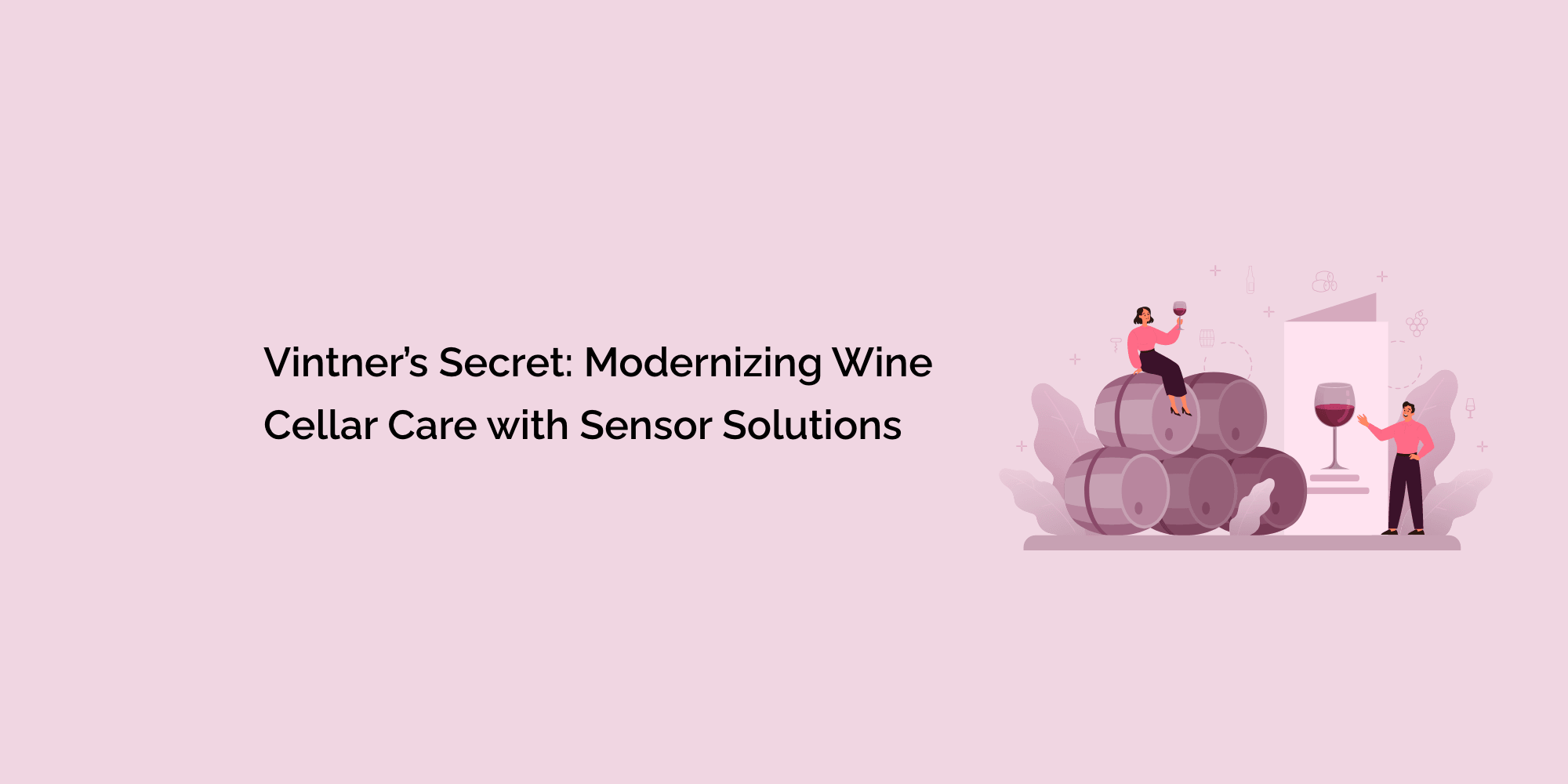 Vintner's Secret Modernizing Wine Cellar Care with Sensor Solutions Vintner's Secret Modernizing Wine Cellar Care with Sensor Solutions