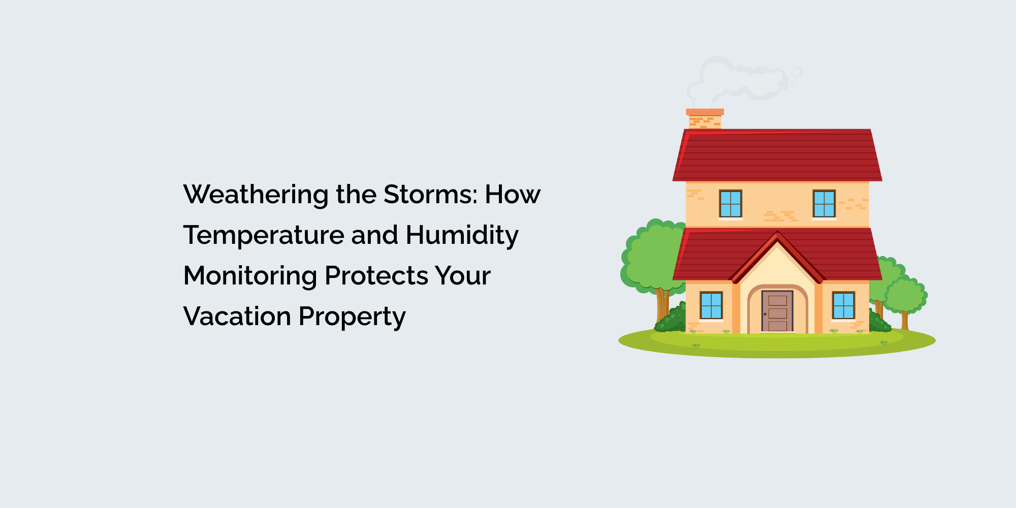 Weathering the Storms: How Temperature and Humidity Monitoring Protects Your Vacation Property