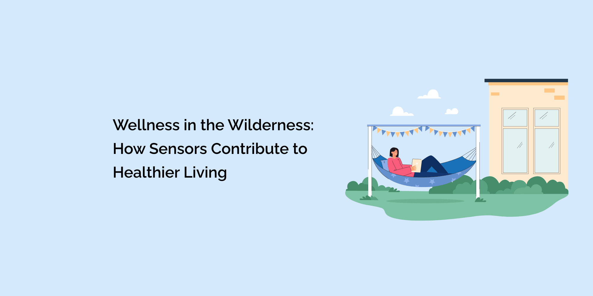 Wellness in the Wilderness: How Sensors Contribute to Healthier Living