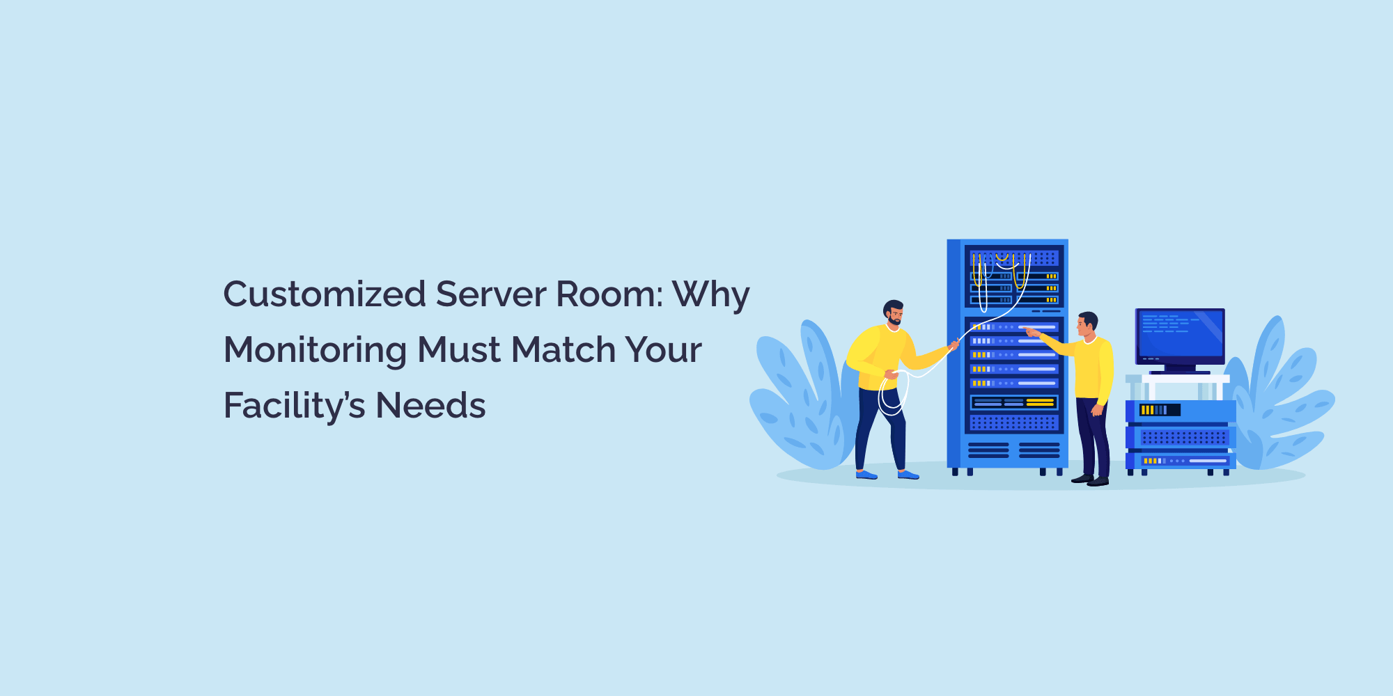 customized Server Room: Why Monitoring Must Match Your Facility's Needs