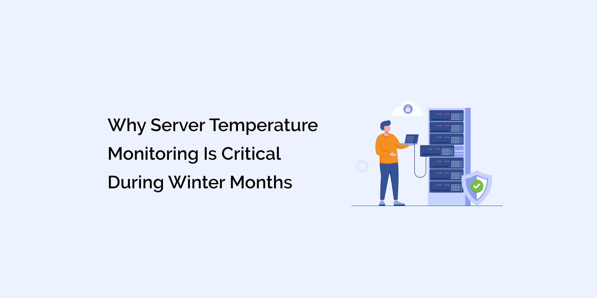 Why Server Temperature Monitoring Is Critical During Winter Months