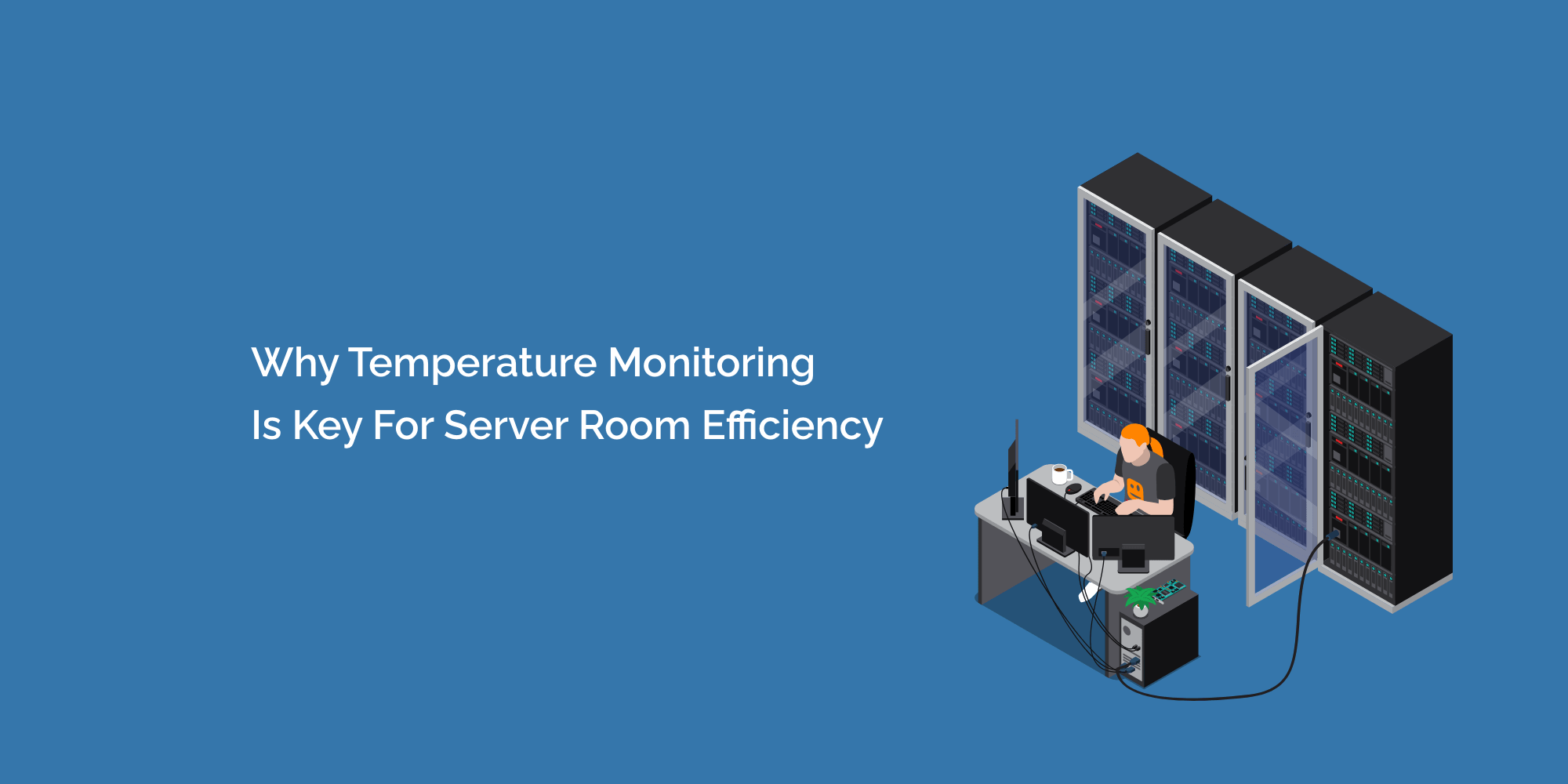 Why Temperature Monitoring is Key for Server Room Efficiency