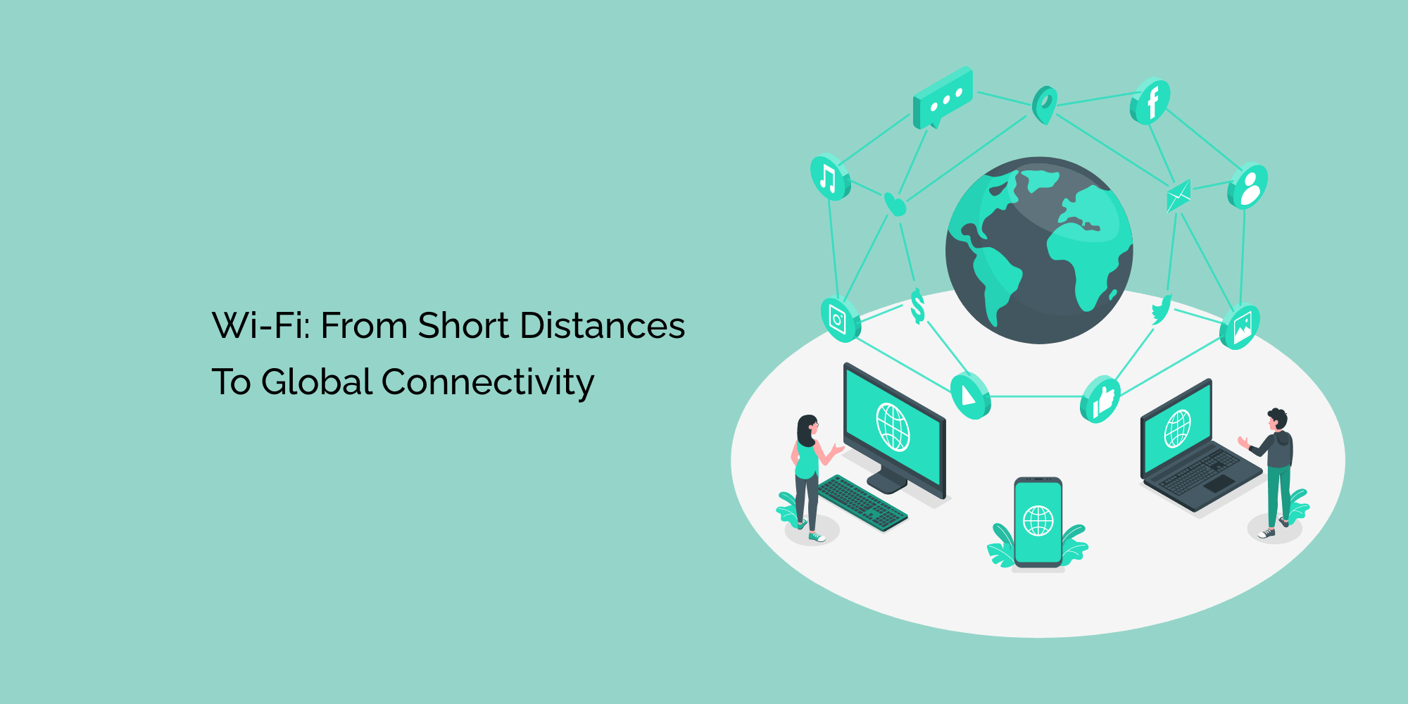 Wi-Fi: From Short Distances to Global Connectivity