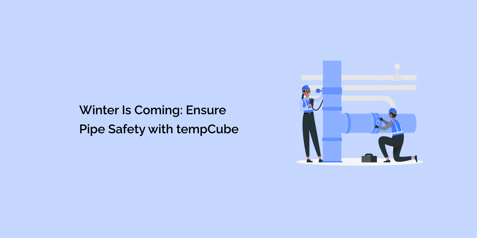 Winter Is Coming: Ensure Pipe Safety with tempCube