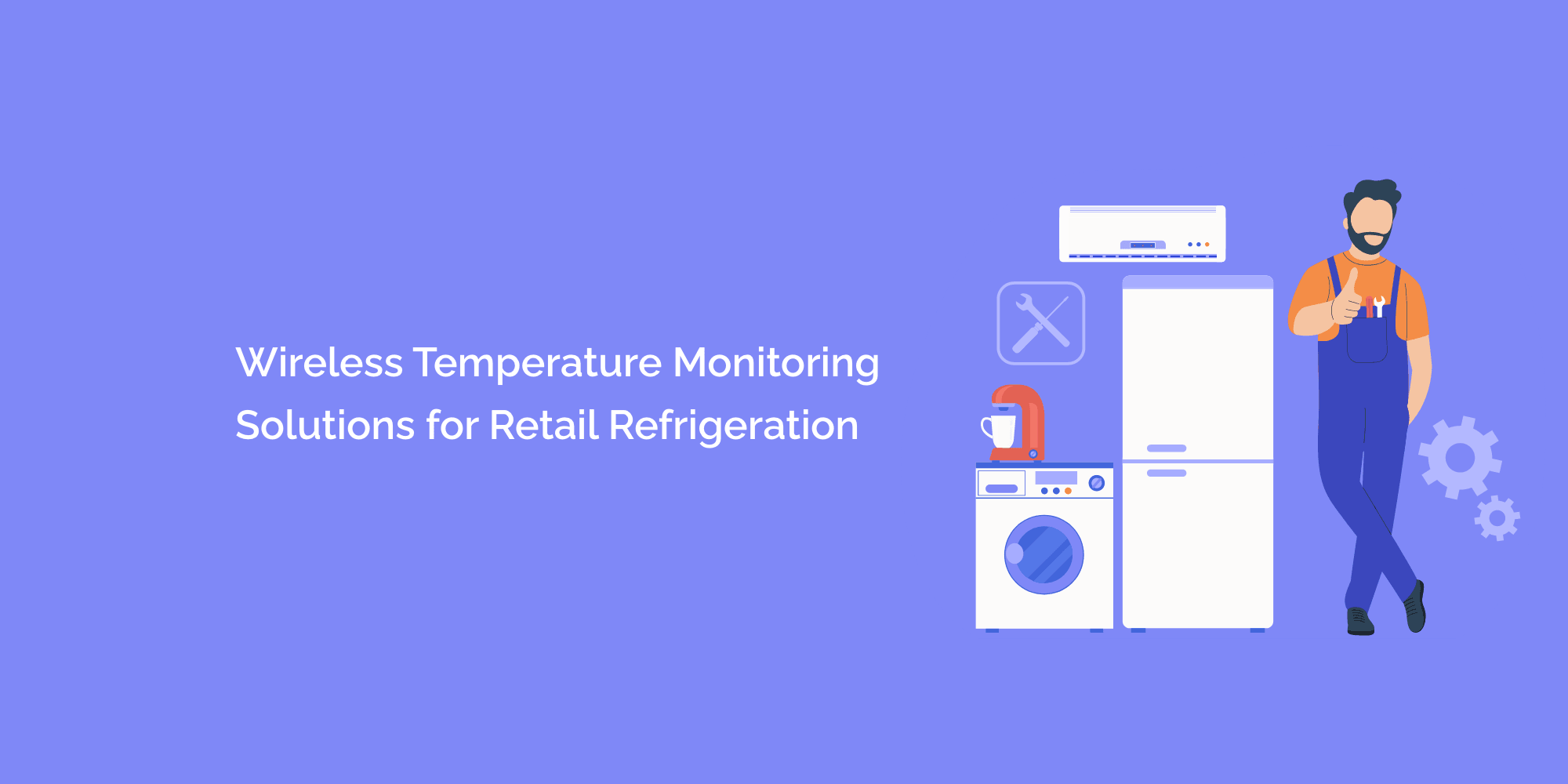 Wireless Temperature Monitoring Solutions for Retail Refrigeration