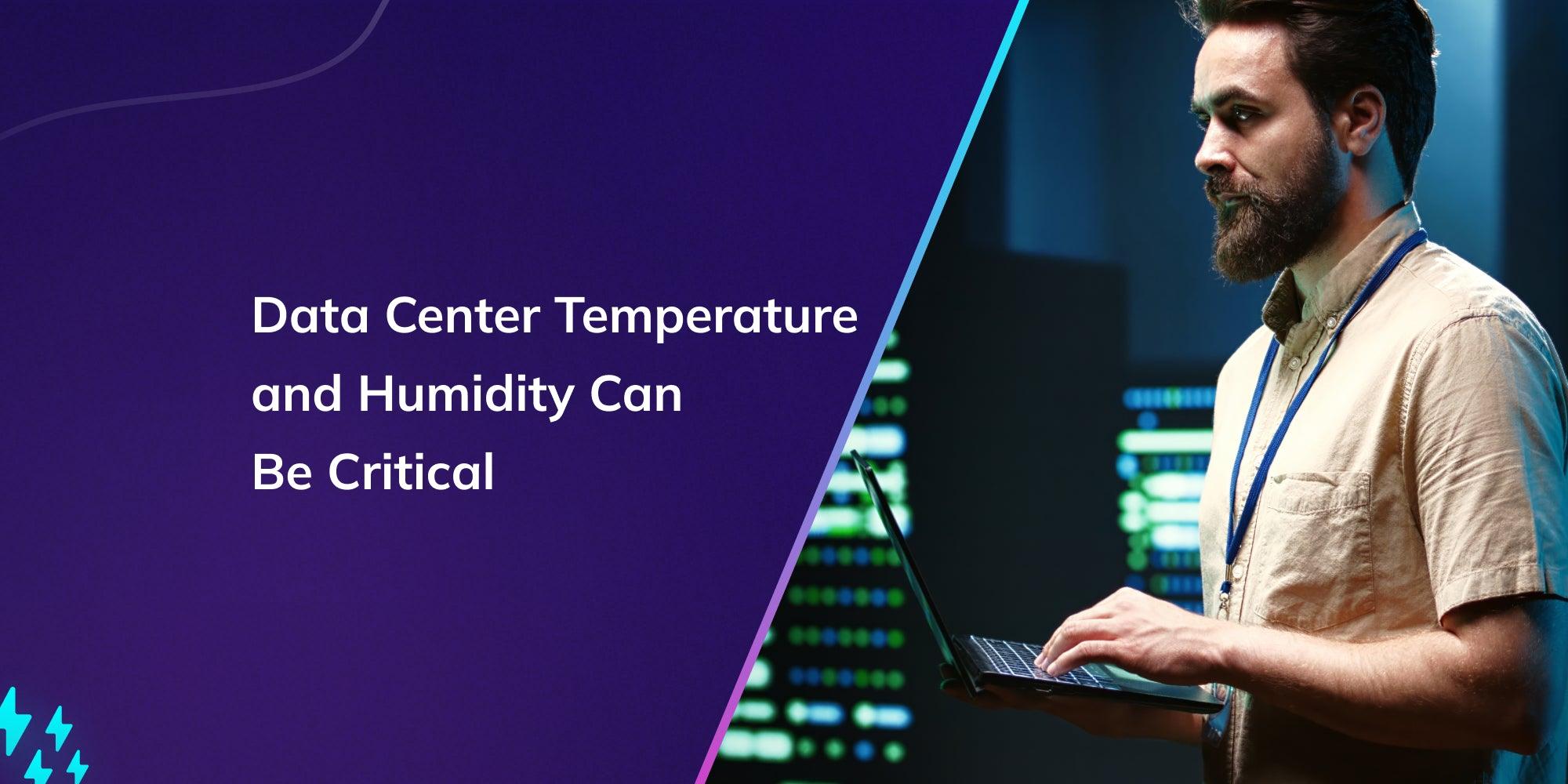 Data Center Temperature and Humidity Can Be Critical