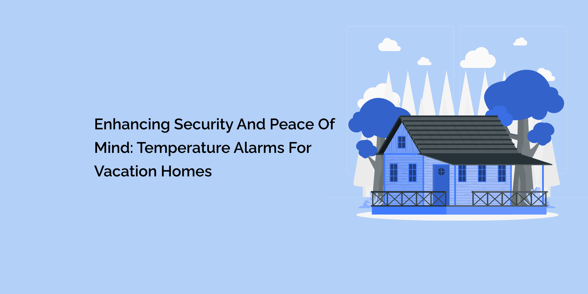 Enhancing Security and Peace of Mind: Temperature Alarms for Vacation Homes