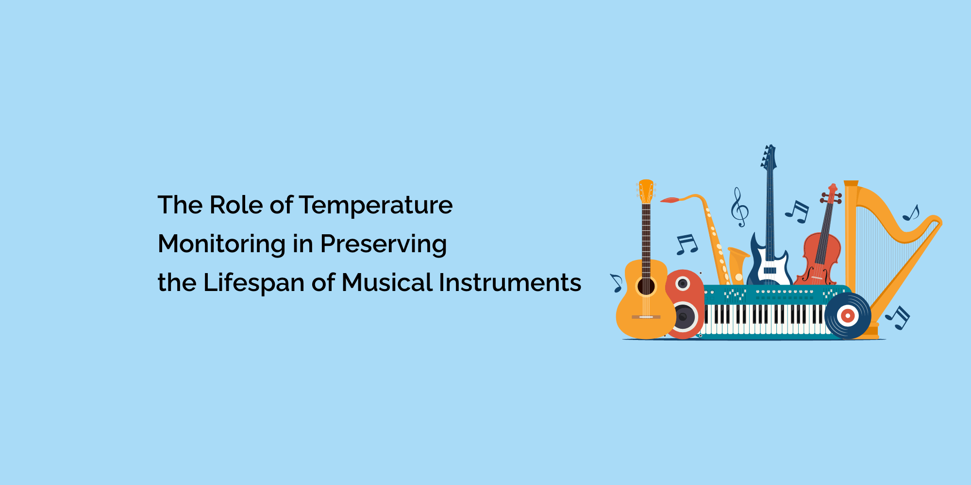 The Role of Temperature Monitoring in Preserving the Lifespan of Musical Instruments