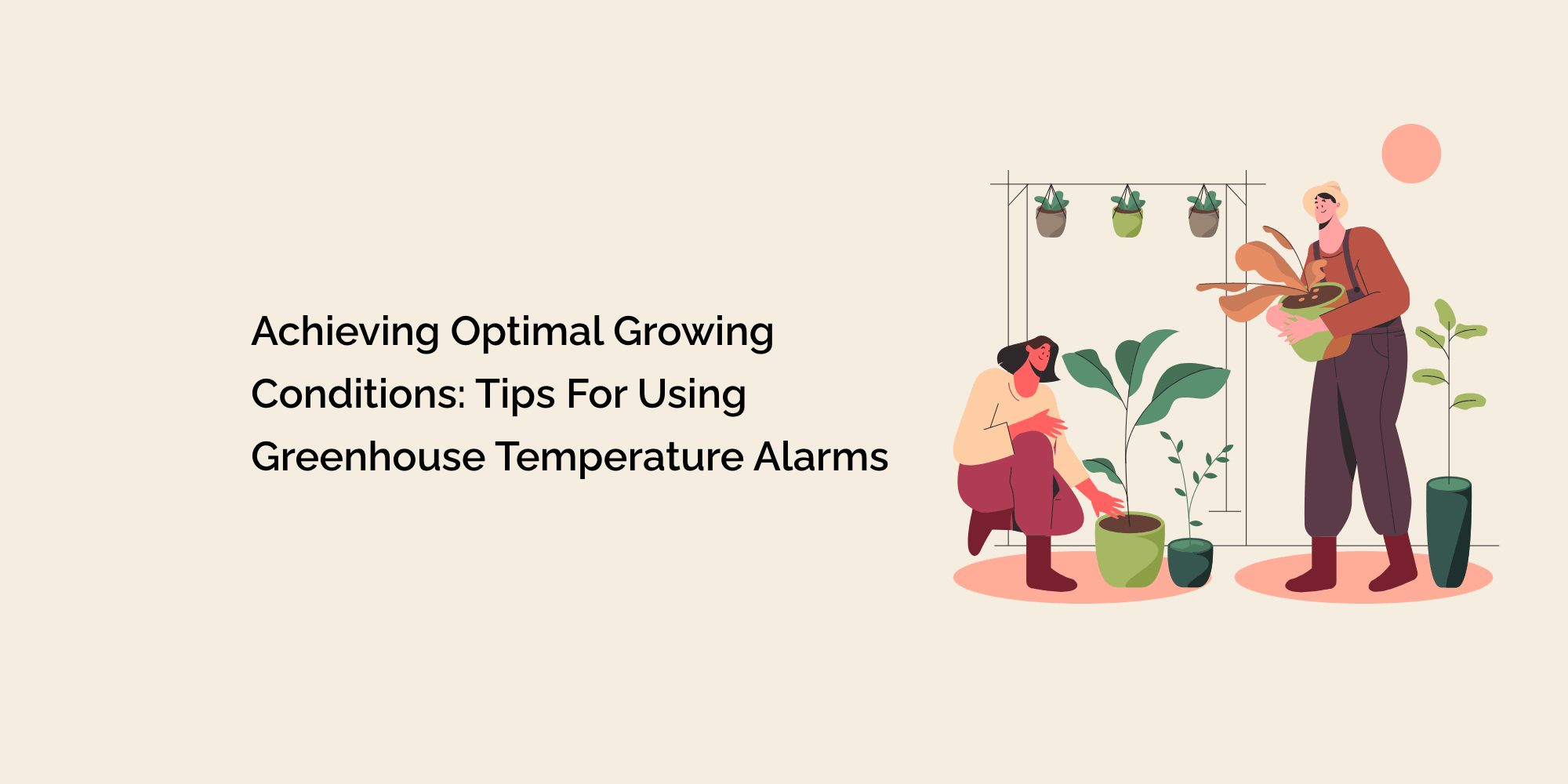 Achieving Optimal Growing Conditions: Tips for Using Greenhouse Temperature Alarms